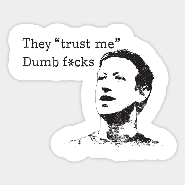 Zuckerberg - They "trust me. Dumb fucks" Sticker by ClothedCircuit